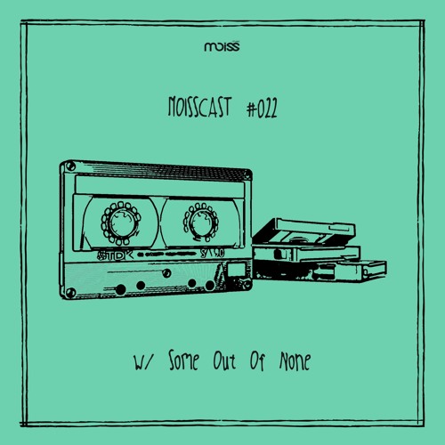 MOISSCAST #022 w/ Some Out Of None