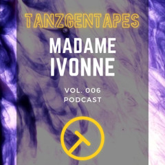 Tanzgentapes Vol. 006: Madame Ivonne
