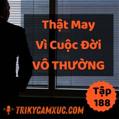 Tập 188: Thật May Vì Đời Vô Thường