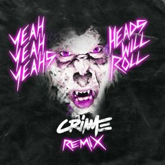 Heads Will Roll - Yeah Yeah Yeahs (CRIME Remix)