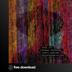 Free Download: Four Tet - Teenage Birdsong (Santo Adriano Reinterpretation)