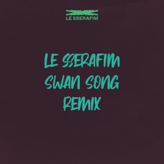 Le Sserafim - Swan Song Remix