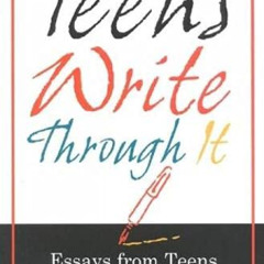 [Download] KINDLE 🖌️ Teens Write Through It: Essays from Teens Who have Triumphed Ov