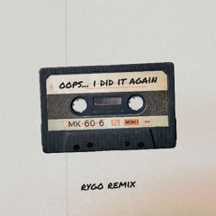 Oops!... I Did It Again RYGO Remix