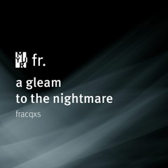 a gleam to the nightmare - fracqxs