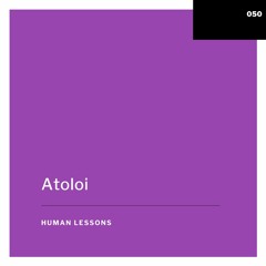 Human Lessons #050 - Atoloi