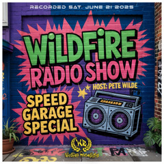 Wildfire Radio Show w: Pete Wilde #36 [Bungalow Speed Garage Special]