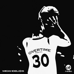OVERTIME RADIO VOLUME 30: HOSTED BY MICAHDELICS