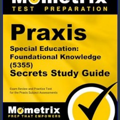 PDF ✨ Praxis Special Education: Foundational Knowledge (5355) Secrets Study Guide: Exam Review and