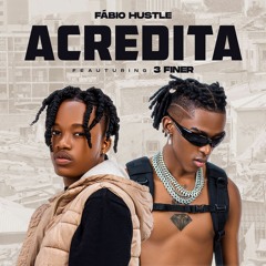 Fábio Hustle Feat. 3 Finer - Acredita