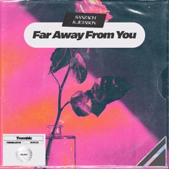 Sanzach, Jetason - Far Away From You