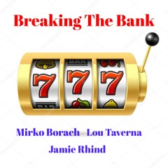Breaking The Bank - Mirko Borach / Lou Taverna / Jamie Rhind