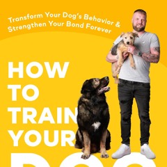 [ebook] read pdf ⚡ How to Train Your Dog: Transform Your Dog's Behavior and Strengthen Your Bond F