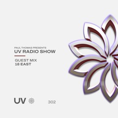 Paul Thomas Presents UV Radio 302 - Guest Mix From 18 East