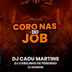 Coro Nas Do Job [ DJ Cadu Martins E DJ Cabelinho De Friburgo ]