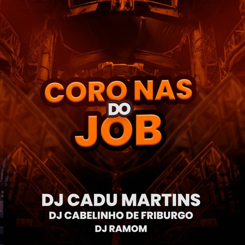 Coro Nas Do Job [ DJ Cadu Martins E DJ Cabelinho De Friburgo ]