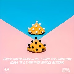 Dance Fruits Music - All I Want For Christmas (Dave´D!´s Christmas Bounce Rework)