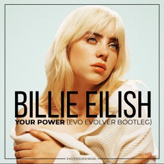 Billie Eilish -  Your Power (Evo Evolver Bootleg)