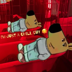 I'm just a chill guy