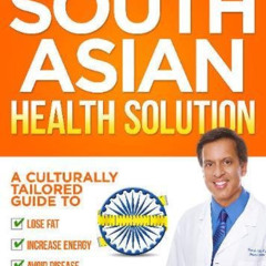 [DOWNLOAD] EBOOK 📪 The South Asian Health Solution: A Culturally Tailored Guide to L