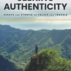 [View] KINDLE PDF EBOOK EPUB Seeking Authenticity: Essays and Stories on Values and T