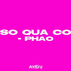 So qua co - Phao (LEONN Bootleg)
