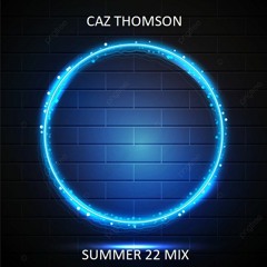 CAZ THOMSON SUMMER 22 MIX