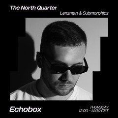 The North Quarter #13 - Lenzman & Submorphics w/ Satl Interview // Echobox Radio 27/10/2022
