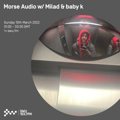 Morse Audio w/ Milad & baby k 13TH MAR 2022
