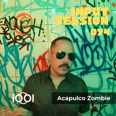 Acapulco Zombie- iocerouno // INPUT SESSION 074