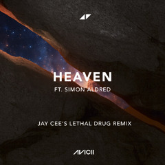 Heaven - Avicii (ft. Simon Aldred) | Jay Cee's Lethal Drug Remix