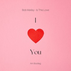 Bob Marley - Is This Love (Arn Bootleg)
