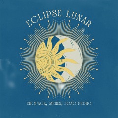 Dropack, Mehen, João Pedro - Eclipse Lunar