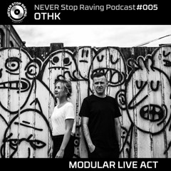 OTHK - MODULAR LIVE ACT / NEVER Stop Raving / Podcast#005 / 20082019
