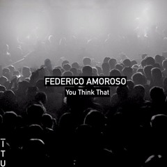 Federico Amoroso - You Think That [ITU]