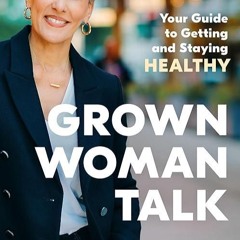 ❤read✔ Grown Woman Talk: Your Guide to Getting and Staying Healthy