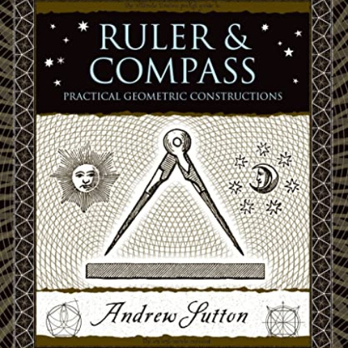 [Download] EBOOK 📙 Ruler and Compass: Practical Geometric Constructions (Wooden Book