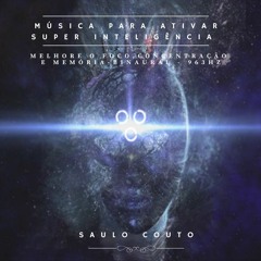 Música para Ativar Super Inteligência ✧ Melhore o Foco, Concentração e Memória ✧ Binaural ✧ 963hz ☯️