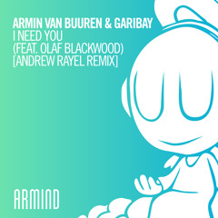 Armin van Buuren & Garibay - I Need You (Andrew Rayel Remix) [feat. Olaf Blackwood]