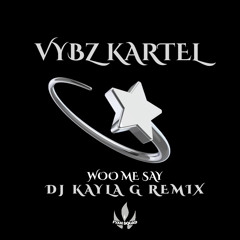 VYBZ KARTEL - Woo Me Say (DJ KAYLA G Remix) - FYAH SQUAD Sound