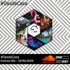 Podcast 006 Zafira Arion #desdecasa ONE WAY