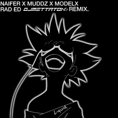 NAIFER X MUDDZ X MODELX - RAD ED (DJ METTATON VIP)