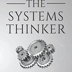 Get EPUB KINDLE PDF EBOOK The Systems Thinker: Essential Thinking Skills For Solving Problems, Manag