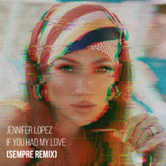 Jennifer Lopez - If You Had My Love (SEMPRE Remix) [PITCHED FOR SC]