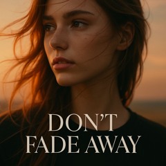 Don’t Fade Away