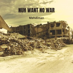 MEHDIMAN - NUH WANT NO WAR