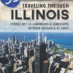 View KINDLE PDF EBOOK EPUB Traveling Through Illinois:: Stories of I-55 Landmarks and Landscapes bet