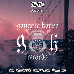 SUN SHI - Presents Gangsta House For Maxximixx Housefloor Radio 001