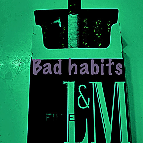 Bad Habits