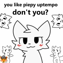 you like piepy uptempo, don't you?